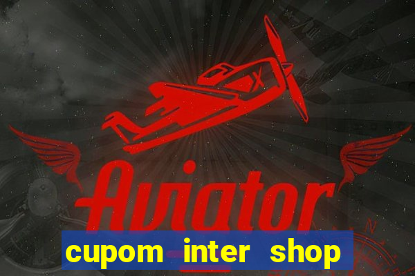 cupom inter shop casas bahia